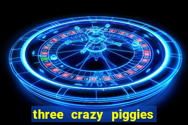 three crazy piggies onde jogar